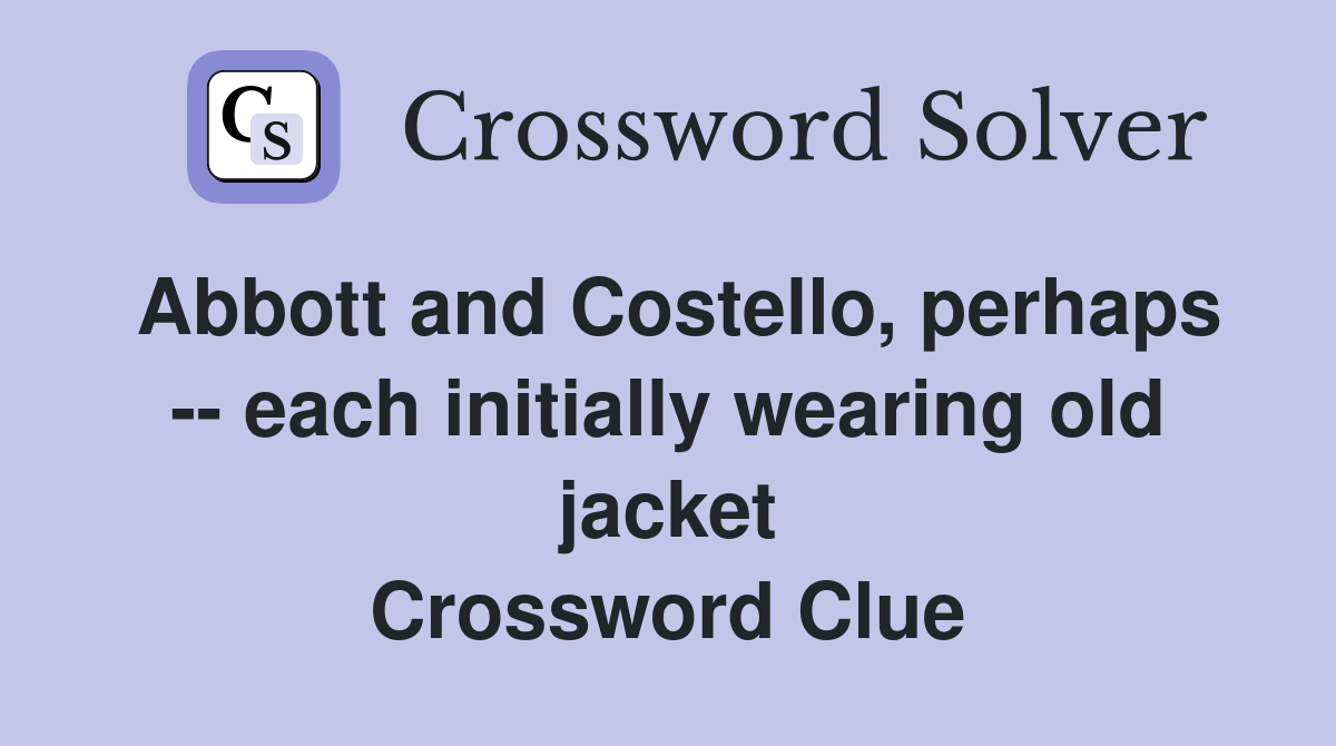 Abbott and Costello, perhaps each initially wearing old jacket